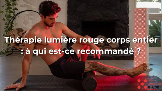 Thérapie lumière rouge corps entier : à qui est-ce recommandé ?