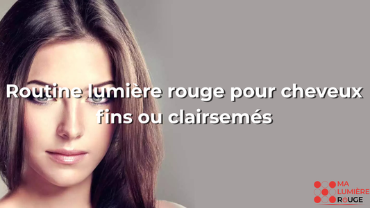 Routine lumière rouge pour cheveux fins ou clairsemés