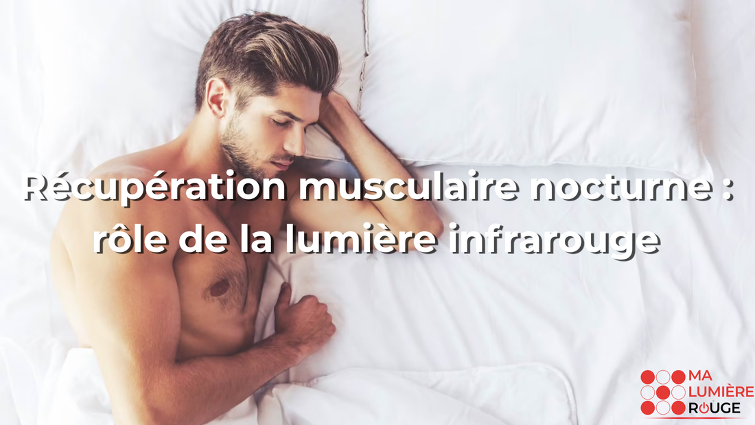 Récupération musculaire nocturne : rôle de la lumière infrarouge