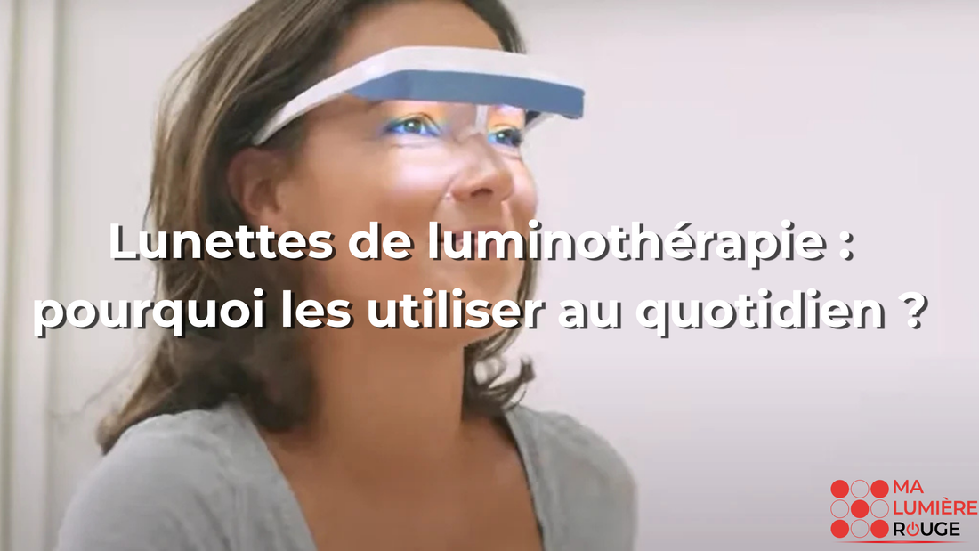 Lunettes de luminothérapie : pourquoi les utiliser au quotidien ?