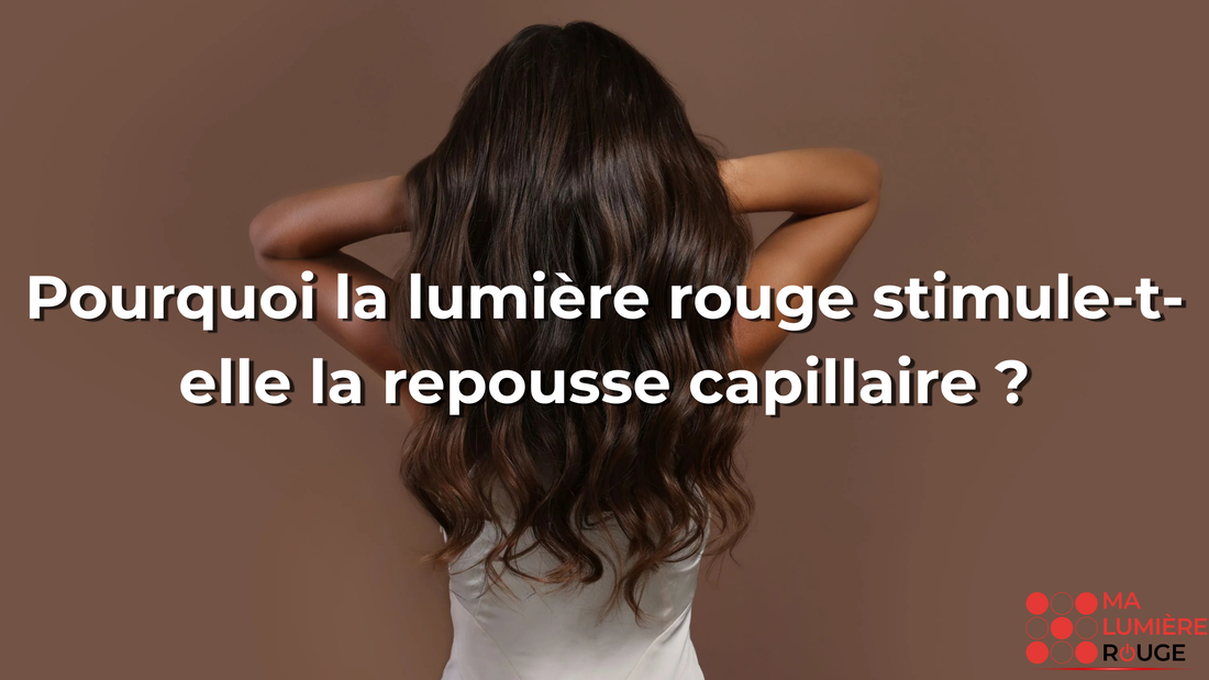 Pourquoi la lumière rouge stimule-t-elle la repousse capillaire ?