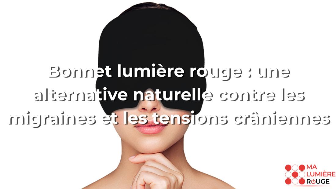 Bonnet lumière rouge : une alternative naturelle contre les migraines et les tensions crâniennes