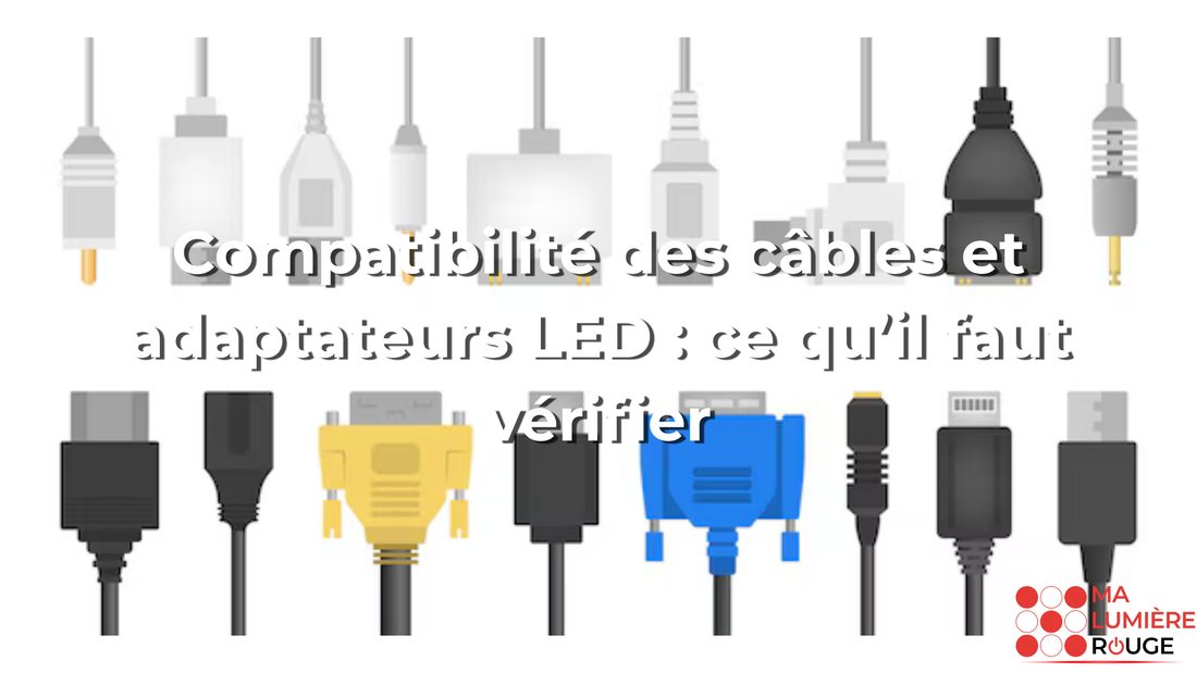 Compatibilité des câbles et adaptateurs LED : ce qu’il faut vérifier