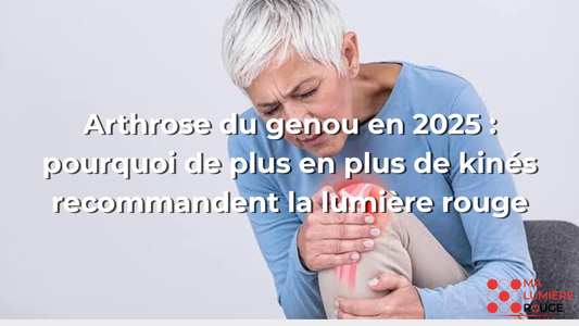 Arthrose du genou en 2025 : pourquoi de plus en plus de kinés recommandent la lumière rouge