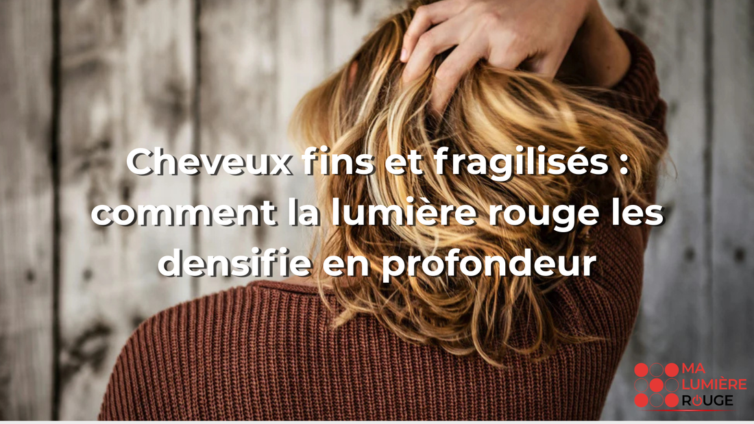 Cheveux fins et fragilisés : comment la lumière rouge les densifie en profondeur