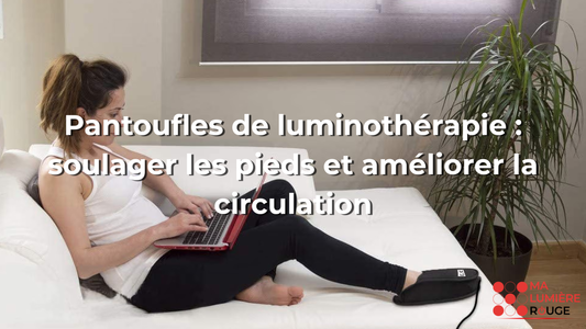 Pantoufles de luminothérapie : soulager les pieds et améliorer la circulation